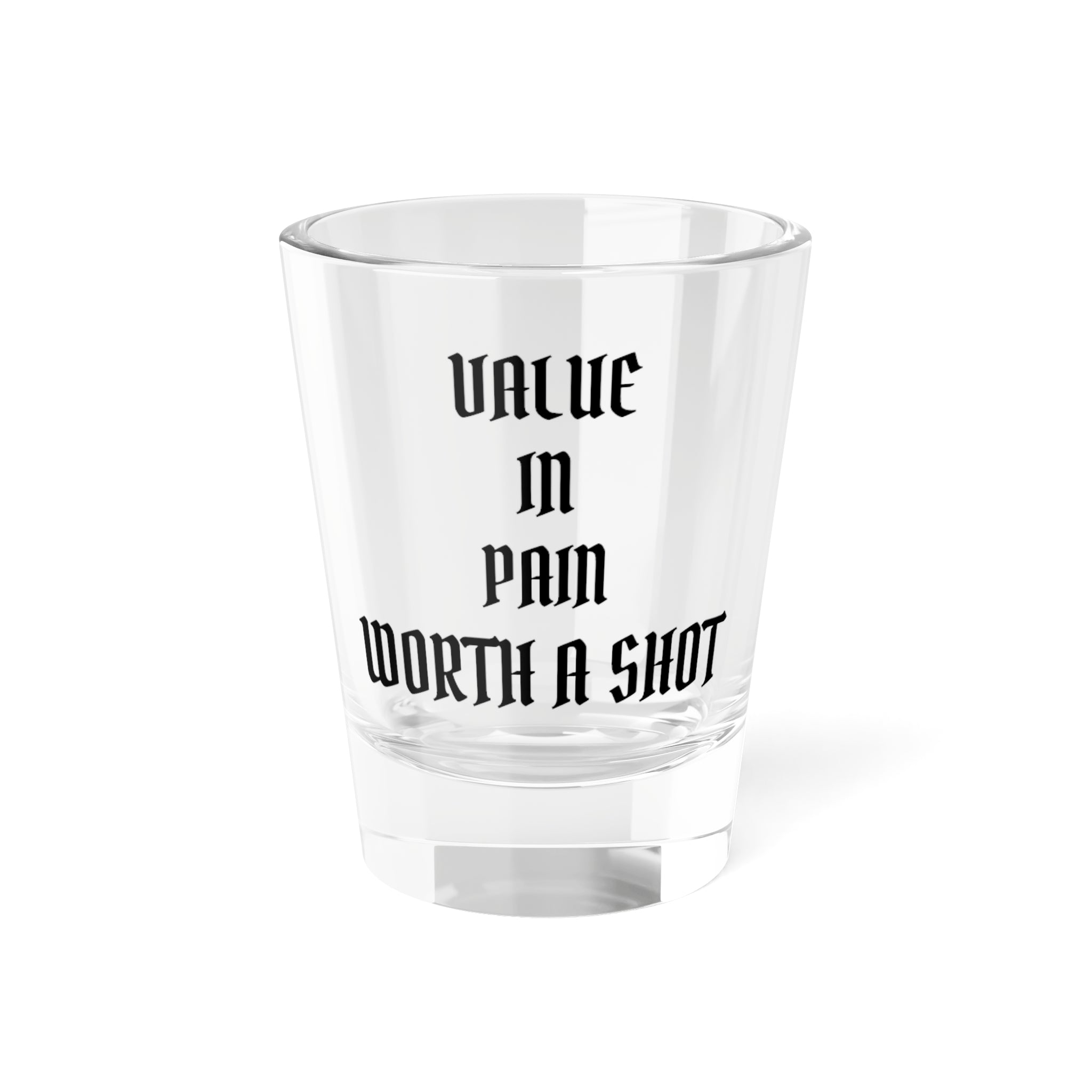 "Value in Pain Worth a Shot" Shot Glass — Funny Gothic 1.5oz Drinking Glass